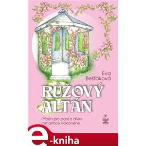 Růžový altán - Eva Bešťáková e-kniha