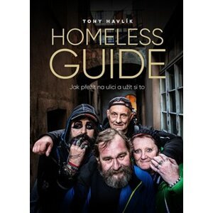 Homeless Guide. Jak přežít na ulici a užít si to - Antonín Havlík