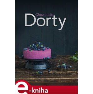 Dorty Chez Lucie - Lucie Dvořáková-Liberdová e-kniha