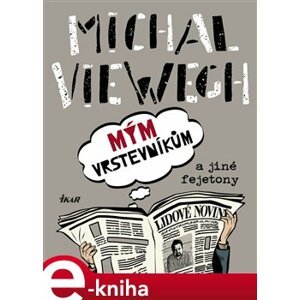 Mým vrstevníkům a jiné fejetony - Michal Viewegh e-kniha