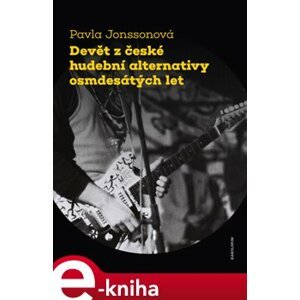 Devět z české hudební alternativy osmdesátých let - Pavla Jonssonová e-kniha