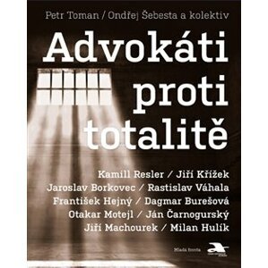 Advokáti proti totalitě - kolektiv autorů, Ondřej Šebesta, Petr Toman