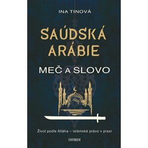 Saúdská Arábie: Meč a slovo - Ina Tinová