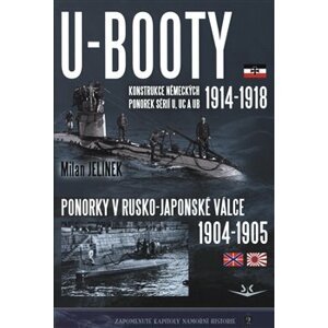U-BOOTY. konstrukce německých ponorek sérií U, UC a UB 1914-1918 / Ponorky v Rusko-Japonské válce 1904-1905 - Milan Jelínek