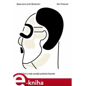 Speculum exilii Bohemici. neboli Exil a naše nynější politická filosofie - Rio Preisner e-kniha