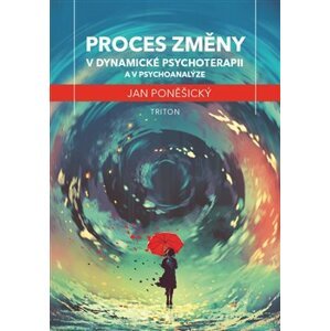 Proces změny v dynamické psychoterapii a psychoanalýze - Jan Poněšický