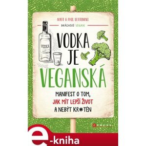 Vodka je veganská. Manifest o tom, jak mít lepší život a nebýt kr*tén - Phil Letten, Matt Letten e-kniha