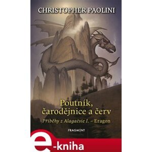 Poutník, čarodějnice a červ. Příběhy z Alagaësie I. - Eragon - Christopher Paolini e-kniha