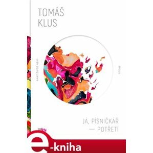 Já, písničkář - Potřetí - Tomáš Klus e-kniha