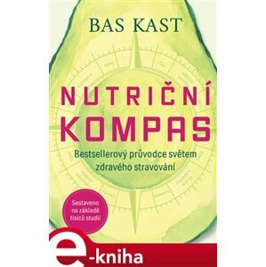 Nutriční kompas. Bestsellerový průvodce světem zdravého stravování - Bas Kast e-kniha