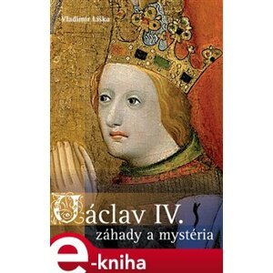 Václav IV. - záhady a mysteria - Vladimír Liška e-kniha
