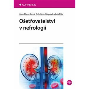 Ošetřovatelství v nefrologii - Bohdana Břegová, Jana Haluzíková, kolektiv