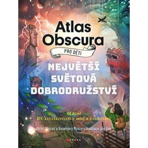 Atlas Obscura pro děti. 47 Zemí, 100 neuvěřitelných míst k navštívení - Rosemary Mosco, Dylan Thuras
