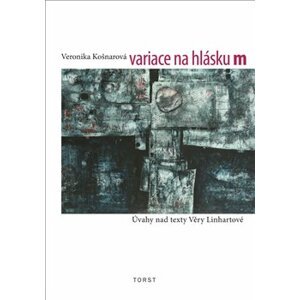 Variace na hlásku m. (Úvahy nad texty Věry Linhartové) - Veronika Košnarová