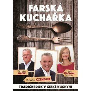 Farská kuchařka. Tradiční rok v české kuchyni - Zbigniew Czendlik, Miroslav Macek, Petra Macková Hrochová