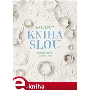 Kniha SLOU. Průvodce pomalým životním stylem - Kamila Boudová e-kniha