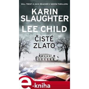 Čisté zlato. Will Trent a Jack Reacher v novém thrilleru - Karin Slaughter, Lee Child e-kniha