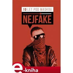 Nejfake - 10 let pod maskou - Nejfake e-kniha