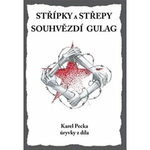 Střípky a střepy Souhvězdí Gulag - Karel Pecka