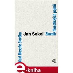 Malá filosofie člověka a Slovník filosofických pojmů - Jan Sokol e-kniha