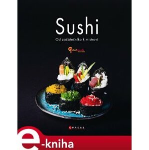 Sushi - Od začátečníka k mistrovi - kolektiv e-kniha