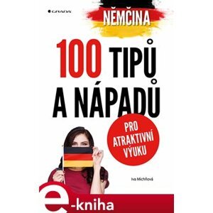 Němčina - 100 tipů a nápadů pro atraktivní výuku - Iva Michňová e-kniha