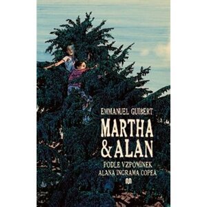 Martha a Alan. Podle vzpomínek Alana Ingrama Copea - Emmanuel Guibert