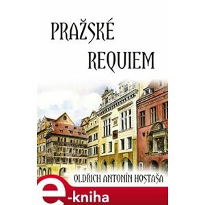 Pražské requiem - Oldřich Antonín Hostaša e-kniha