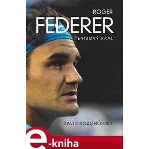 Roger Federer: tenisový král - David Kozohorský e-kniha