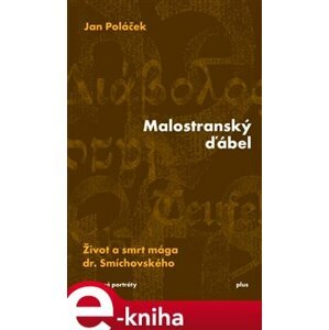 Malostranský ďábel. Život a smrt mága dr. Smíchovského - Jan Poláček e-kniha