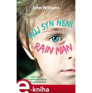 Můj syn není Rain Man. Jeden muž, jeden autistický chlapec a milion dobrodružství - John Williams e-kniha