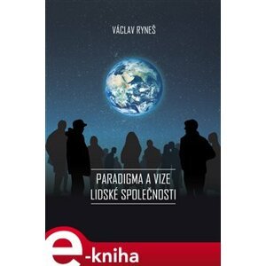 Paradigma a vize lidské společnosti - Václav Ryneš e-kniha