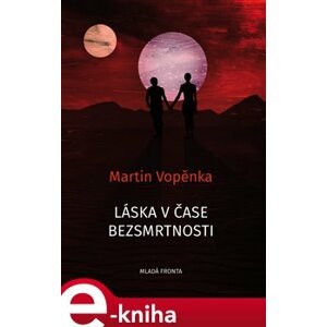 Láska v čase bezsmrtnosti - Martin Vopěnka e-kniha