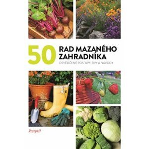50 rad mazaného zahradníka. Osvědčené postupy, tipy a nápady - kolektiv autorů