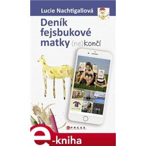Deník fejsbukové matky (ne)končí - Lucie Nachtigallová e-kniha