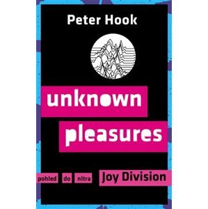 Unknown Pleasures - Pohled do nitra Joy Division - Peter Hook