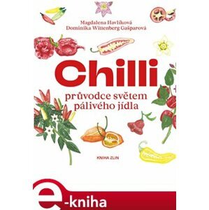 Chilli. Průvodce světem pálivého jídla - Dominika Wittenberg Gašparová, Magdalena Havlíková e-kniha