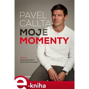 Pavel Callta: Moje momenty. Autentický deník od čtrnácti doteď - Pavel Callta e-kniha