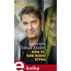 Kdo ví, kde budu zítra - Tomáš Etzler, Jindřich Šídlo e-kniha