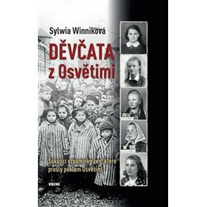 Děvčata z Osvětimi. Šokující vzpomínky žen, které prošly peklem Osvětimi - Sylwia Winniková