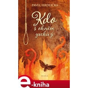 Kdo s ohněm zachází - Pavel Hrdlička e-kniha