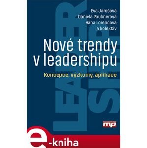 Nové trendy v leadershipu. Koncepce, výzkumy, aplikace - Eva Jarošová, Daniela Pauknerová, Hana Lorencová e-kniha