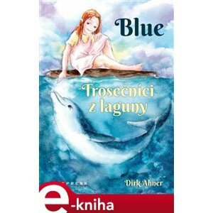Blue - Trosečníci z laguny - Dirk Ahner e-kniha