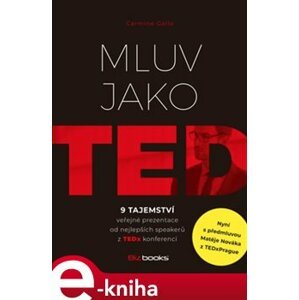 Mluv jako TED. 9 tajemství veřejné prezentace od nejlepších speakerů z TEDx konferencí - Carmine Gallo e-kniha