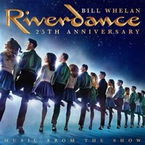 Riverdance (25th Anniversary). Music From The Show - Bill Whelan