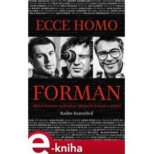 Ecce homo Forman. Miloš Forman pohledem blízkých kolegů a přátel - Radim Kratochvíl e-kniha