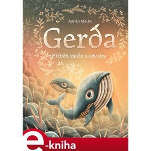 Gerda: Příběh moře a odvahy. Gerda s bratrem Larsem vyplouvají hledat ztracenou píseň své maminky - Adrián Macho e-kniha