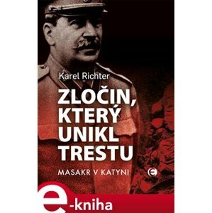 Zločin, který unikl trestu. Masakr v Katyni - Karel Richter e-kniha