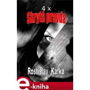 4x Skrytá pravda - Rostislav Kafka e-kniha