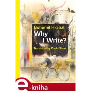 Why I Write? And Other Early Prose Pieces - Bohumil Hrabal e-kniha